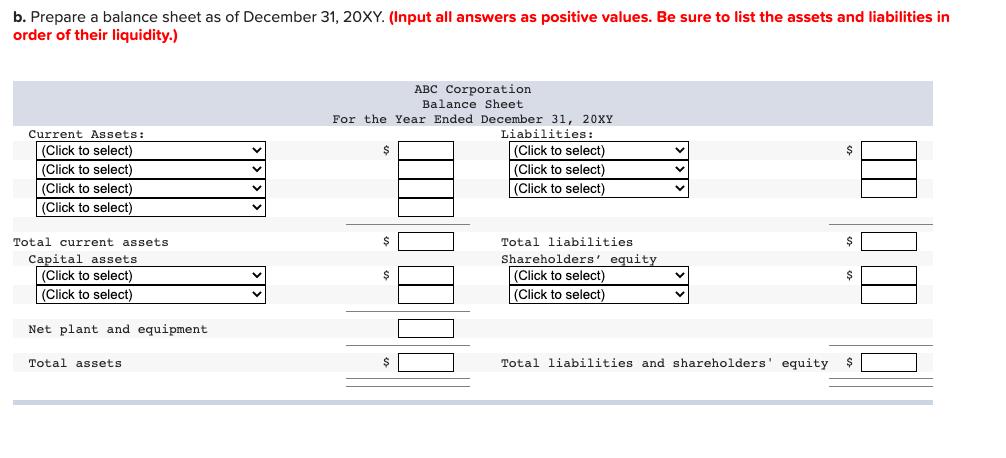 b. Prepare a balance sheet as of December 31, 20XY. (Input all answers as positive values. Be sure to list
