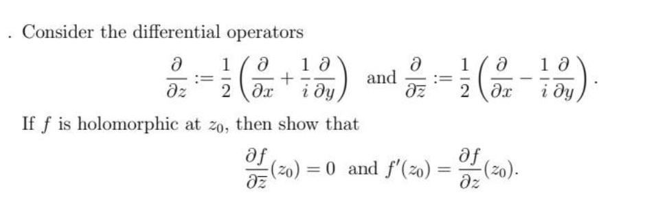 Consider the differential operators  18  10 311(2+15) 1(2-12)    2   z = If f is holomorphic at zo, then show
