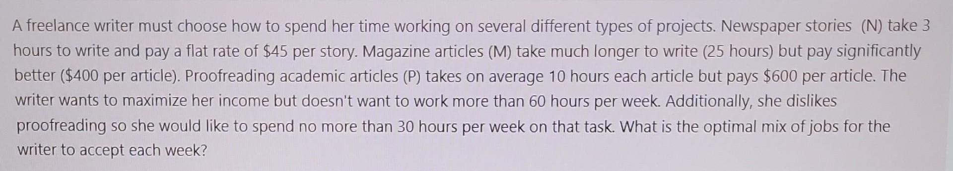 A freelance writer must choose how to spend her time working on several different types of projects. Newspaper stories (N) ta