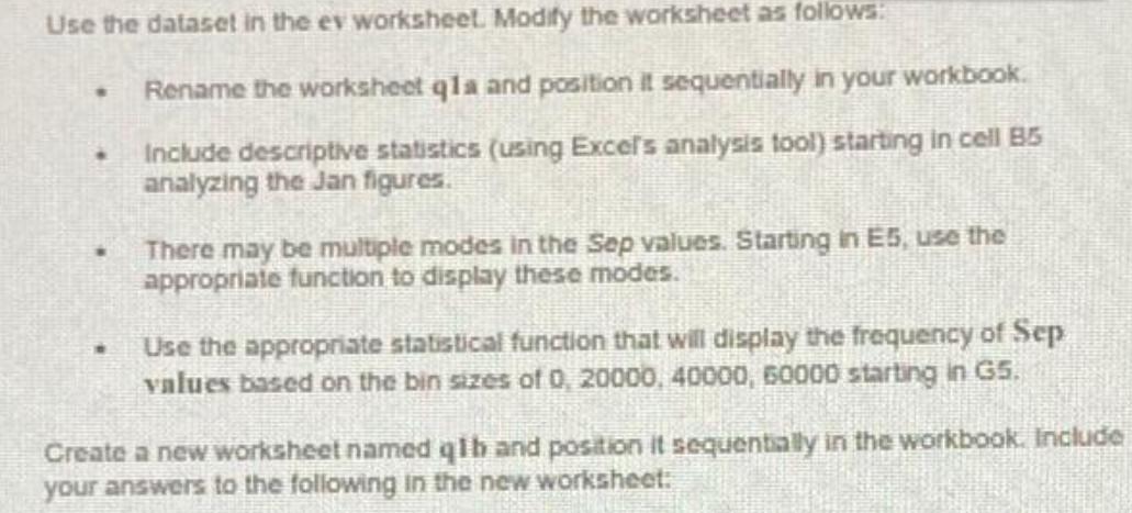 Use the dataset in the ev worksheet. Modify the worksheet as follows: . . . W Rename the worksheet qla and