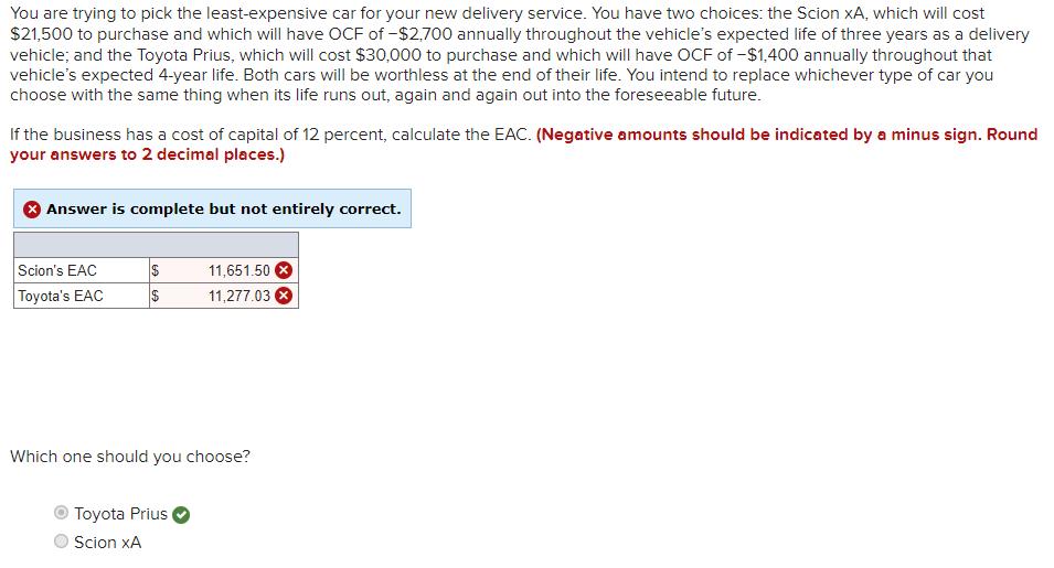 You are trying to pick the least-expensive car for your new delivery service. You have two choices: the Scion ( x A ), whic