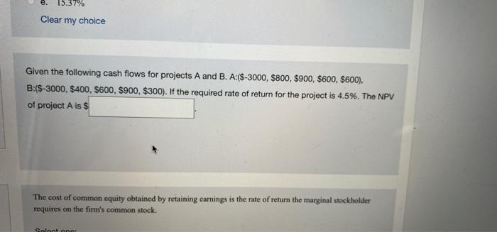 Given the following cash flows for projects A and B. A:($-3000, ( $ 800, $ 900, $ 600, $ 600) ), ( B:($-3000, $ 400