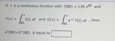 If f is a continuous function with (80) = 135 80 and