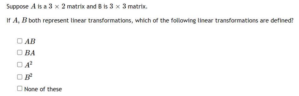 Suppose ( A ) is a ( 3 times 2 ) matrix and ( B ) is ( 3 times 3 ) matrix. If ( A, B ) both represent linear tran