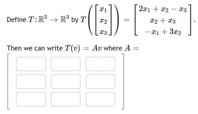 (ED) Then we can write T(v) = Av where A = Define