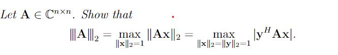 Let ( mathbf{A} in mathbb{C}^{n times n} ). Show that [ |mathbf{A}|_{2}=max _{|mathbf{x}|_{2}=1}|mathbf{A} m