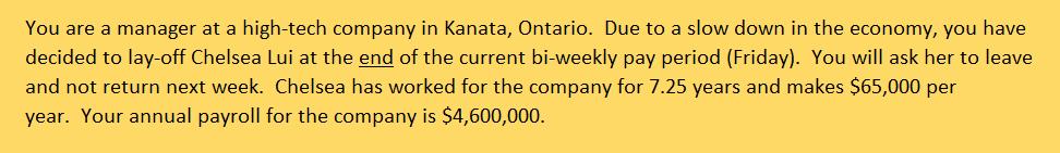 You are a manager at a high-tech company in Kanata, Ontario. Due to a slow down in the economy, you have decided to lay-off C