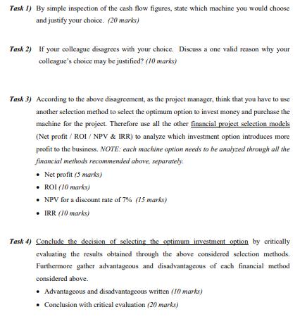 Task 1) By simple inspection of the cash flow figures, state which machine you would choose and justify your choice. (20 mark