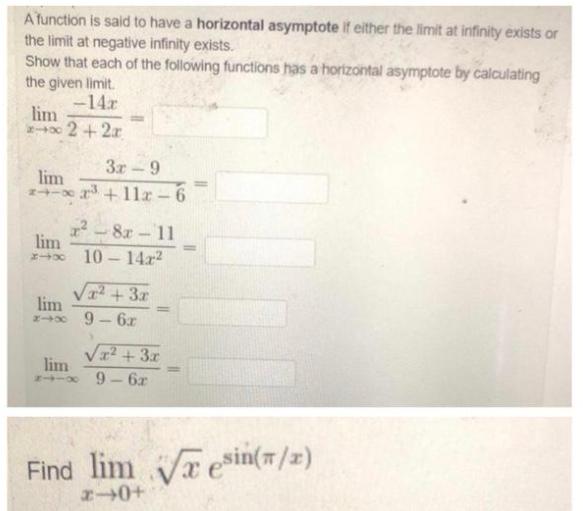 A function is said to have a horizontal asymptote if either the limit at infinity exists or the limit at