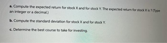 a. Compute the expected return for stock X and for stock Y.