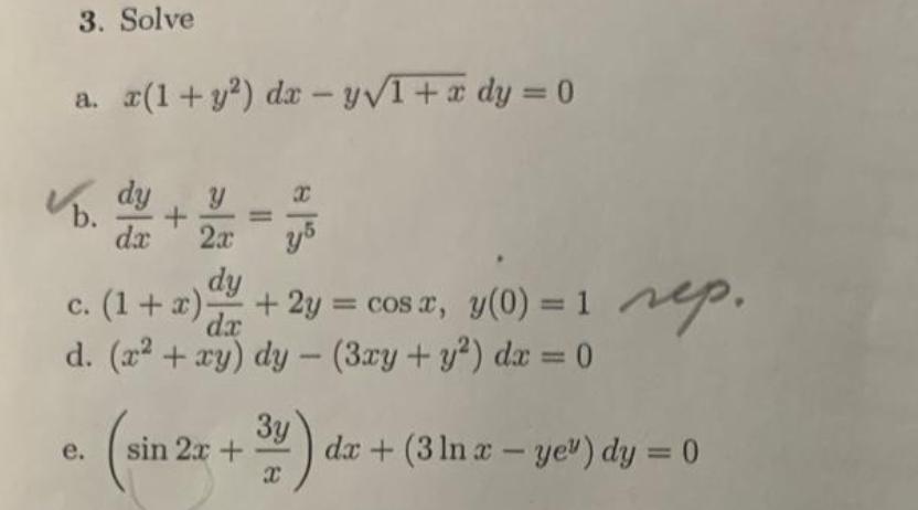 3. Solve a. x(1+y) dx -y1+x dy = 0 dy Y b. + da 2x -75 dy c. (1+x) + 2y = cos x, y(0) = 1 sep d. (x + xy)