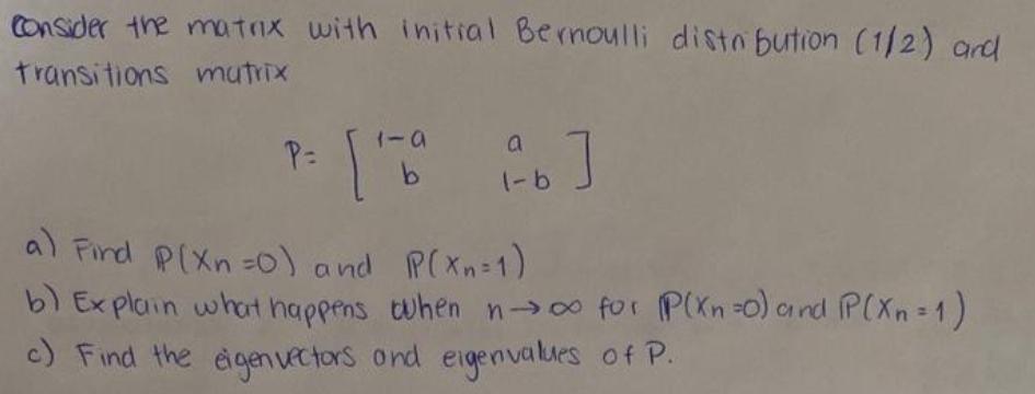 consider the matrix with initial Bernoulli distribution (1/2) and transitions matrix P=