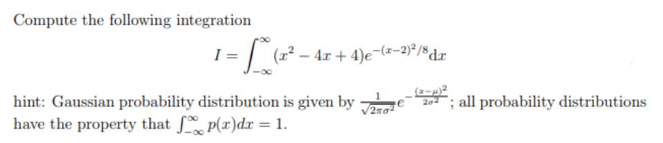 Compute the following integration 1=L(2-4 I= (x - 4x +4)e-(x-2)/8 da hint: