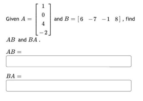Given A = AB and BA. AB = BA = 1 0