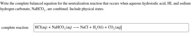 Write the complete balanced equation for the neutralization reaction that occurs when aqueous hydroiodic acid, HI, and sodium