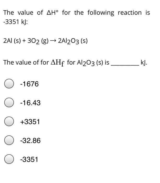 The value of ( Delta mathrm{H}^{circ} ) for the following reaction is ( -3351 mathrm{~kJ} ) : ( 2 mathrm{Al}(mathr