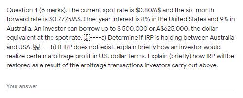 Question 4 (6 marks). The current spot rate is $0.80/A$ and the