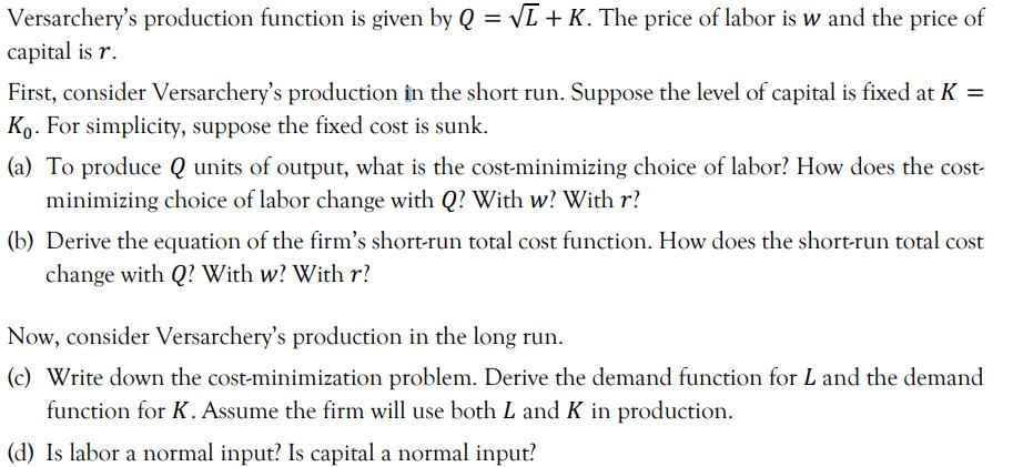 Versarcherys production function is given by ( Q=sqrt{L}+K ). The price of labor is ( w ) and the price of capital is 