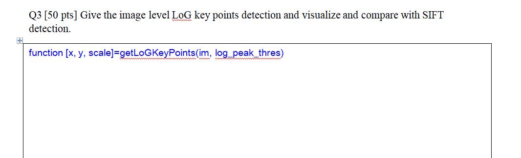 Q3 [50 pts] Give the image level LoG key points detection and visualize and compare with SIFT detection.