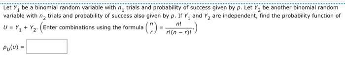 Let Y, be a binomial random variable with n, trials and probability of success given by p. Let Y be another
