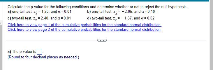 Calculate the p-value for the following conditions and determine whether or not to reject the null