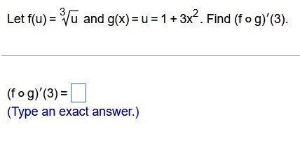 Let f(u) = u and g(x) = u = 1 + 3x. Find (f o g)'(3). (fog)'(3) = (Type an exact answer.)