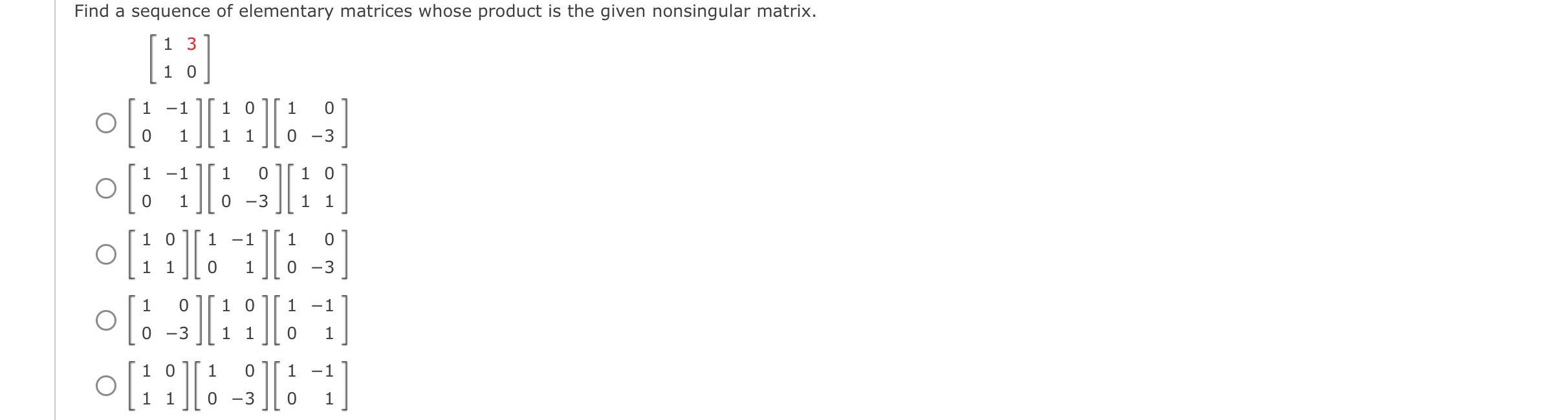 Find a sequence of elementary matrices whose product is the given nonsingular matrix. [13] 1 10 ob 19 0 -1 -1