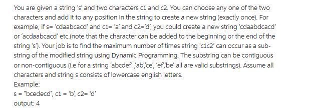 You are given a string 's' and two characters c1 and c2.