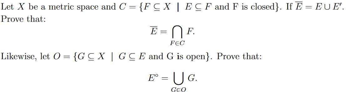 Let X be a metric space and C = {FCX | ECF and F is closed}. If  = EU E'. Prove that: E = F. FEC Likewise,
