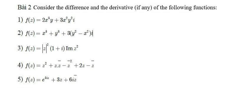 Bi 2 Consider the difference and the derivative (if any) of the following functions: 1) f(2)=2xy + 3xyi 2)