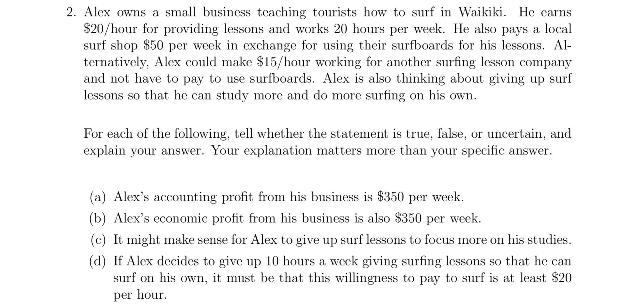 2. Alex owns a small business teaching tourists how to surf in Waikiki. He earns ( $ 20 ) /hour for providing lessons and