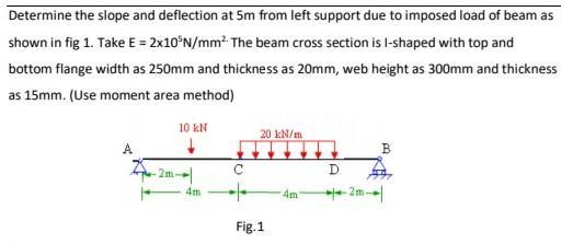 Determine the slope and deflection at ( 5 mathrm{~m} ) from left support due to imposed load of beam as shown in fig 1. Ta