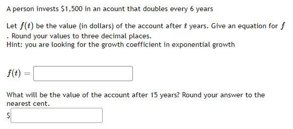 A person invests ( $ 1,500 ) in an acount that doubles every 6 years Let ( f(t) ) be the value (in dollars) of the accou