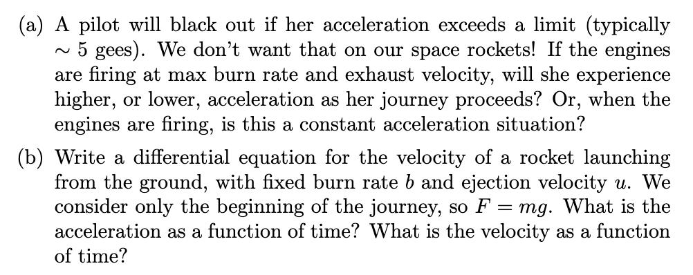 (a) A pilot will black out if her acceleration exceeds a limit (typically ( sim 5 ) gees). We dont want that on our space