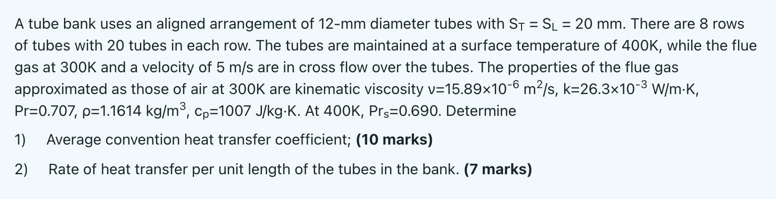 A tube bank uses an aligned arrangement of 12- ( mathrm{mm} ) diameter tubes with ( mathrm{S}_{T}=mathrm{S}_{mathrm{L}