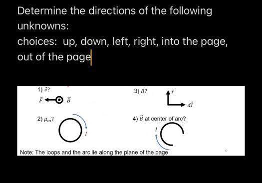 Determine the directions of the following unknowns: choices: up, down, left, right, into the page, out of the page 1) ( vec