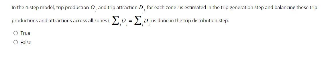 In the 4-step model, trip production ( O_{i} ) and trip attraction ( D_{i} ) for each zone ( i ) is estimated in the tr