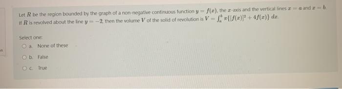 Let R be the region bounded by the graph of a non-negative continuous function y = f(x), the z-axis and the vertical lines I
