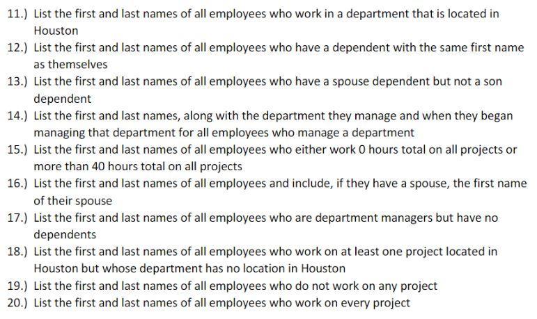 11.) List the first and last names of all employees who work in a department that is located in Houston 12.) List the first a