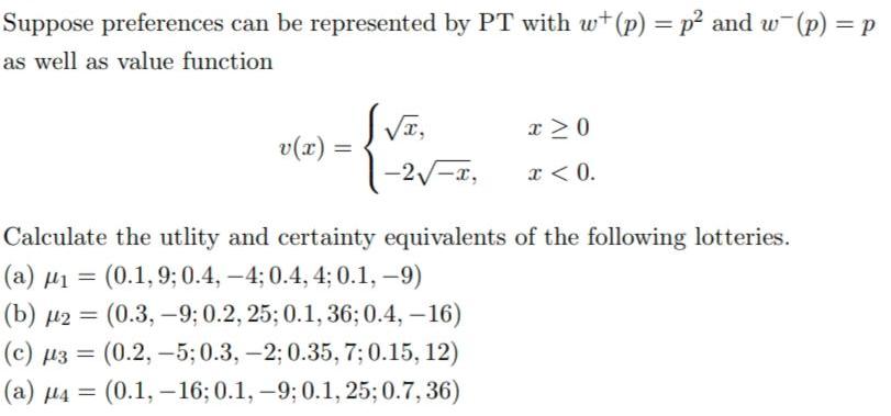 Suppose preferences can be represented by PT with w+ (p) = p and w(p) = p as well as value function v(x) = =