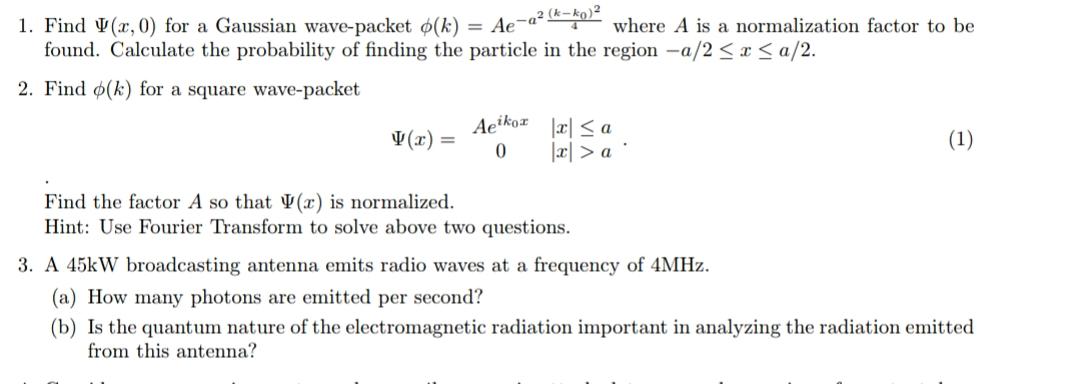 1. Find V(x,0) for a Gaussian wave-packet (k) = Ae-a (k-ko) where A is a normalization factor to be found.