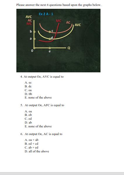 Please answer the next 6 questions based upon the graphs below. 4. At output Oc, ( mathrm{AVC} ) is equal to A. ( mathrm