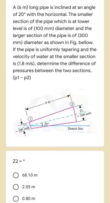 A (6 m) long pipe is inclined at an angle of 20° with the horizontal. The smaller section of the pipe which is at lower level