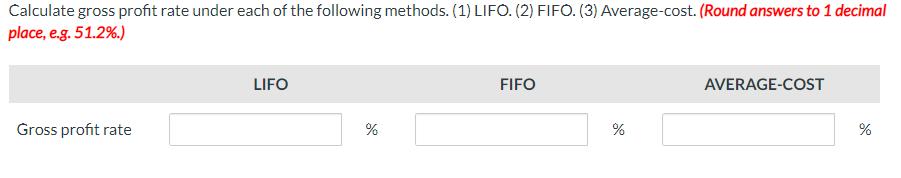 Calculate gross profit rate under each of the following methods. (1) LIFO. (2) FIFO. (3) Average-cost. (Round answers to 1 de