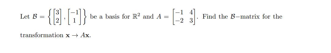 Let ( mathcal{B}=left{left[begin{array}{c}3  2end{array}right],left[begin{array}{c}-1  1end{array}right]righ