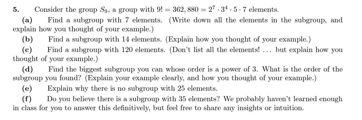 5. Consider the group ( S_{9} ), a group with ( 9 !=362,880=2^{7} cdot 3^{4} cdot 5 cdot 7 ) elements. (a) Find a subg