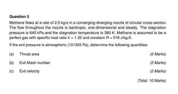 Question 5 Methane flows at a rate of ( 2.5 mathrm{~kg} / mathrm{s} ) in a converging-diverging nozzle of circular cross-