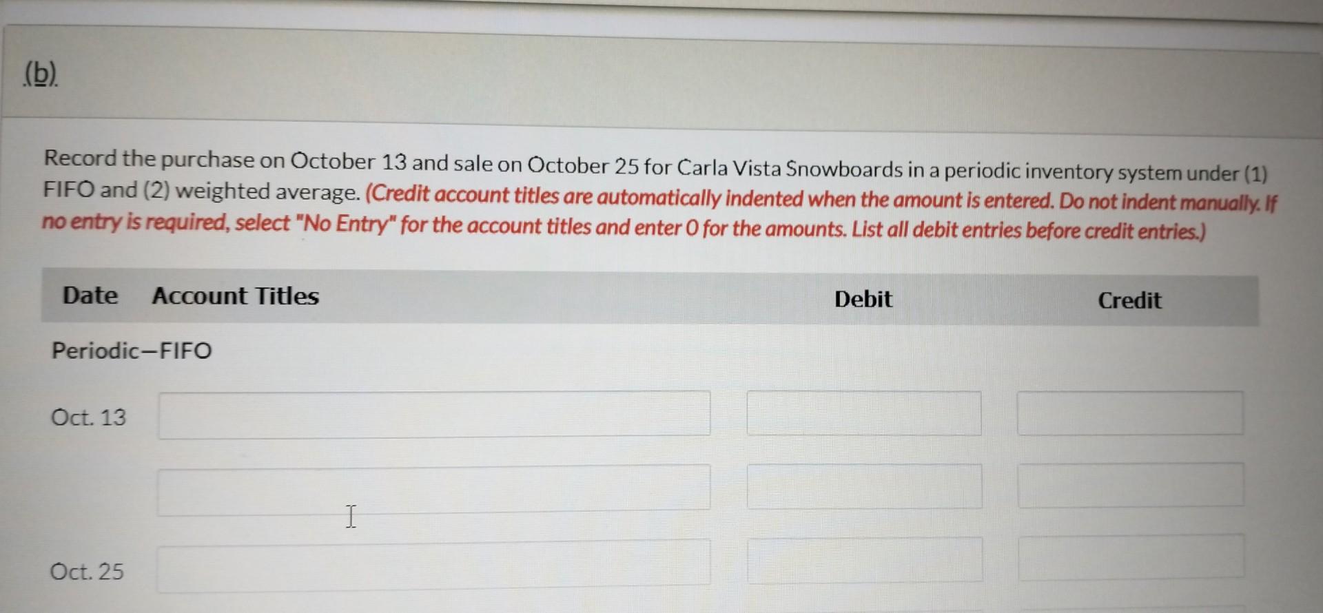 Record the purchase on October 13 and sale on October 25 for Carla Vista Snowboards in a periodic inventory system under (1)