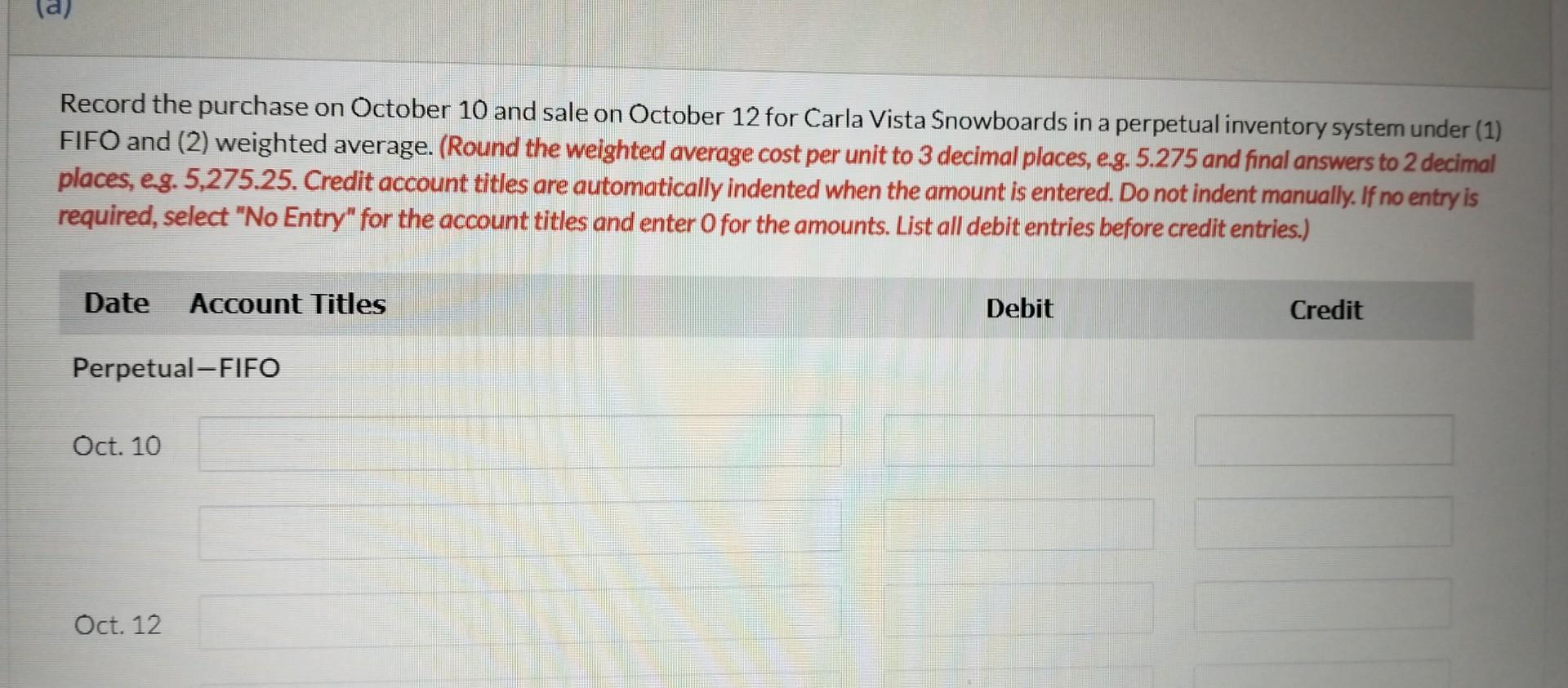 Record the purchase on October 10 and sale on October 12 for Carla Vista Snowboards in a perpetual inventory system under (1)