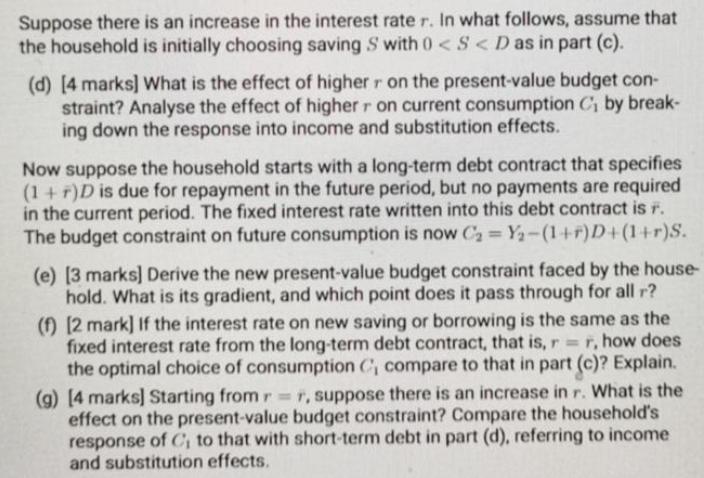 Suppose there is an increase in the interest rate r. In what follows, assume that the household is initially